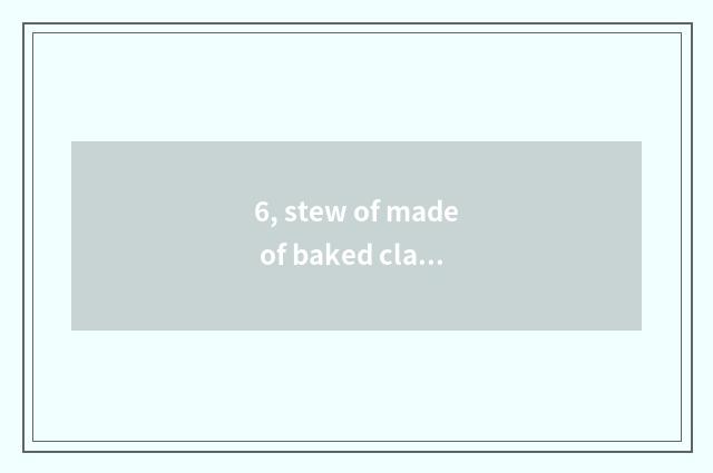 6, stew of made of baked clay canister?