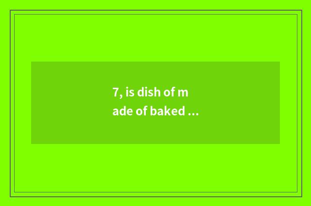 7, is dish of made of baked clay canister?