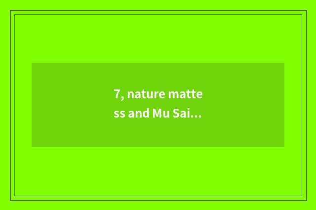 7, nature mattess and Mu Sai mattess which good?