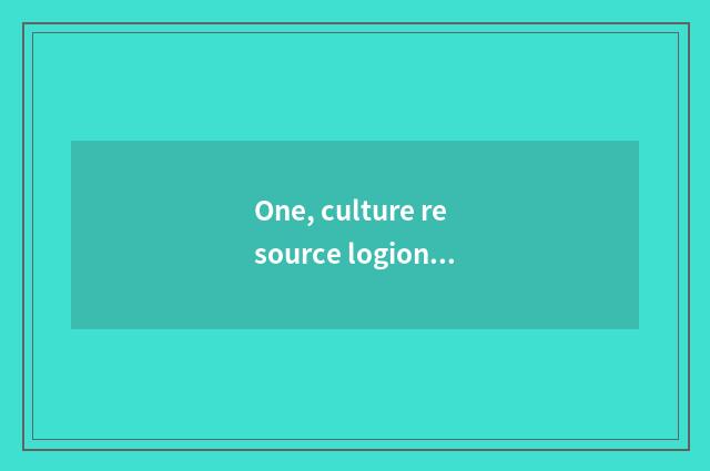 One, culture resource logion?