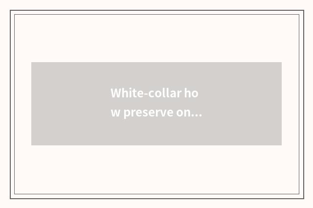 White-collar how preserve one's health?