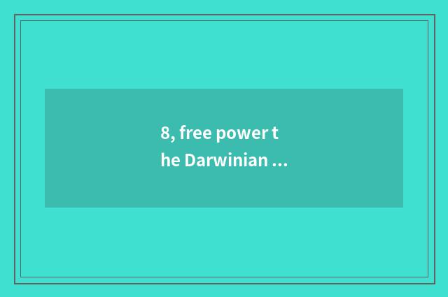 8, free power the Darwinian ability in caricature?