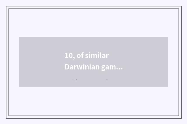 10, of similar Darwinian game move free?