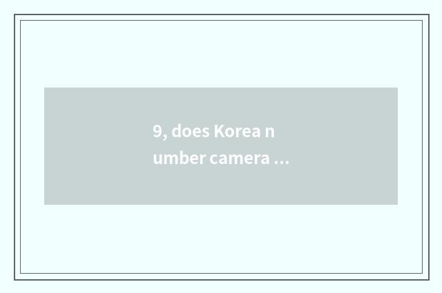 9, does Korea number camera have those brands?