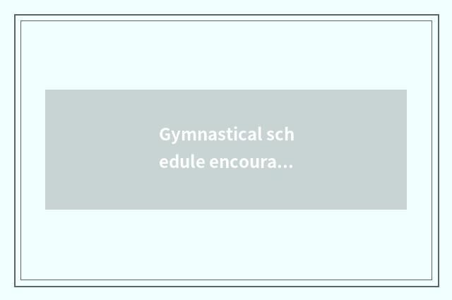 Gymnastical schedule encourage annals caption?
