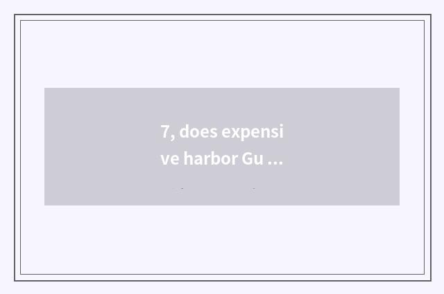 7, does expensive harbor Gu Zhenyou employ a strategy?