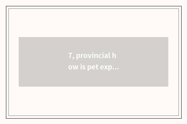 7, provincial how is pet express sent?