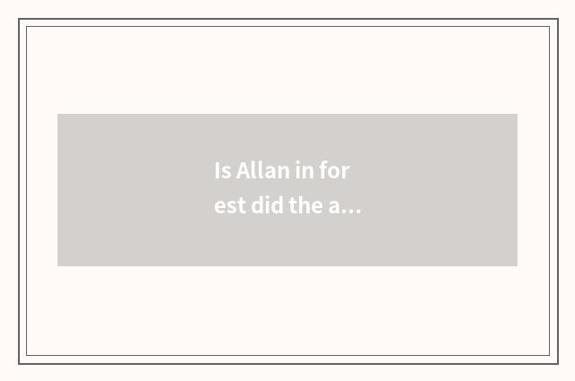 Is Allan in forest did the arms that be captured by giant grow to be broken with