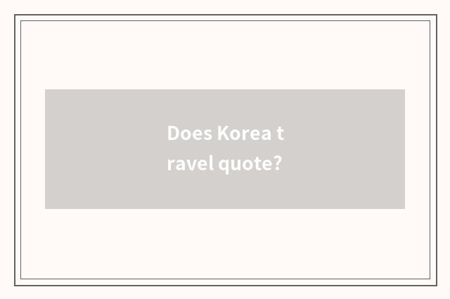 Does Korea travel quote?