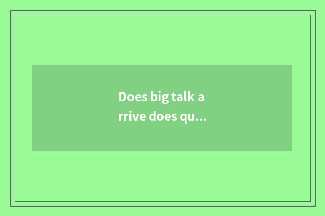 Does big talk arrive does quote travel dene on the west?