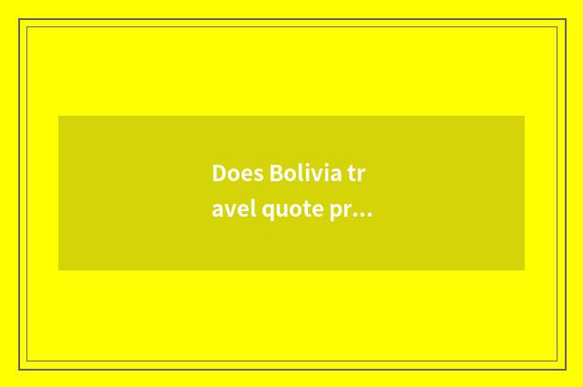 Does Bolivia travel quote probably how many?