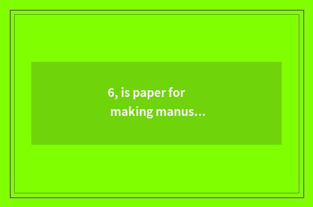 6, is paper for making manuscript handwritten the format of the paper?