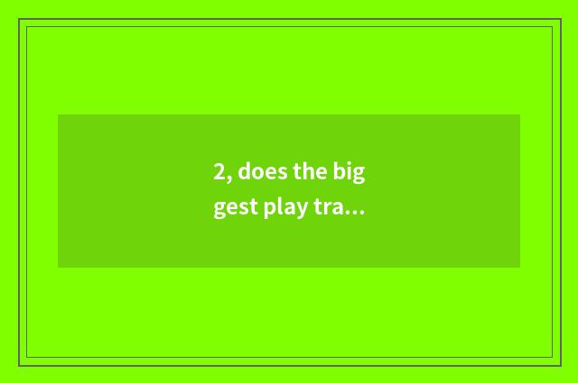 2, does the biggest play trade platform?