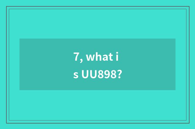 7, what is UU898?