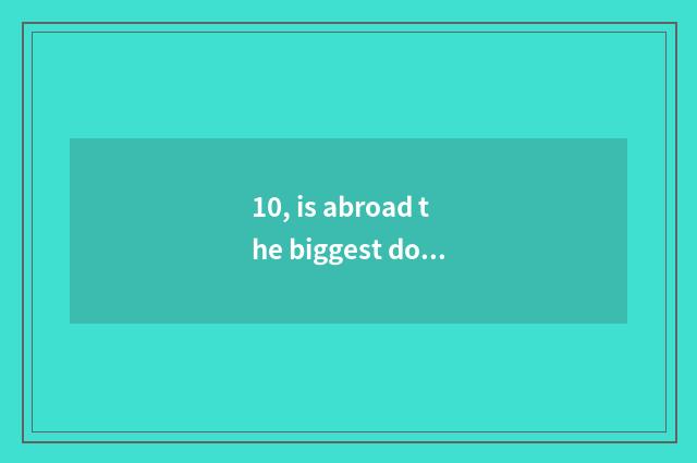 10, is abroad the biggest does game trade platform?