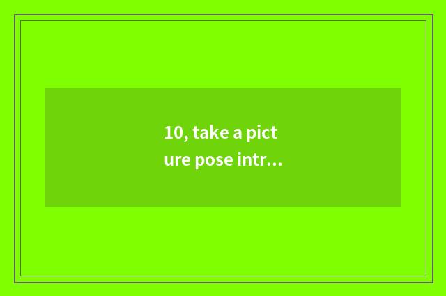 10, take a picture pose introduction?