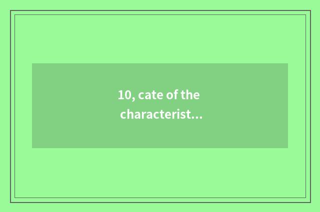 10, cate of the characteristic that believe appropriate?
