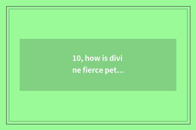 10, how is divine fierce pet caught?