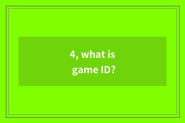 4, what is game ID?