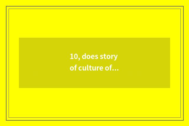 10, does story of culture of tradition of aid peaceful district write a composit