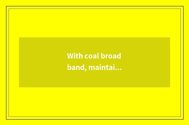 With coal broadband, maintain a phone?