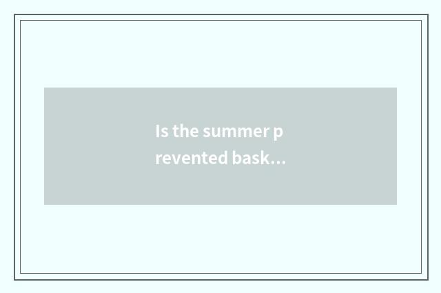 Is the summer prevented bask in little common sense?