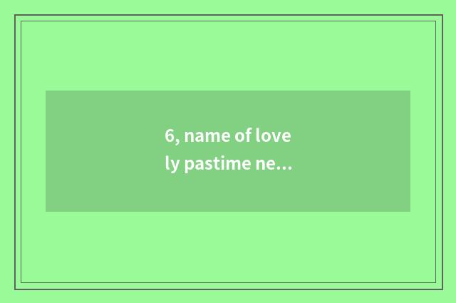 6, name of lovely pastime network?