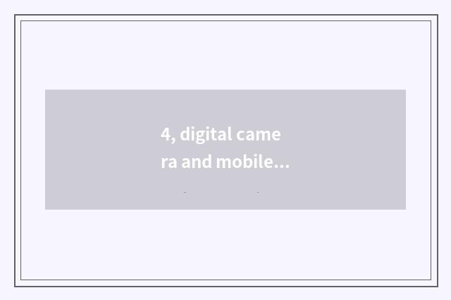 4, digital camera and mobile phone which good?