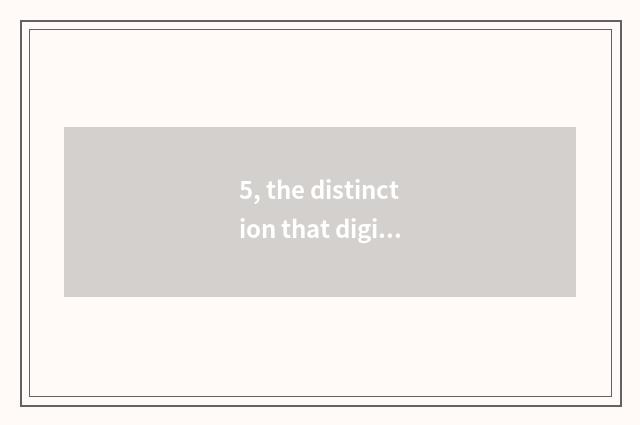 5, the distinction that digital camera and mobile phone take a picture?