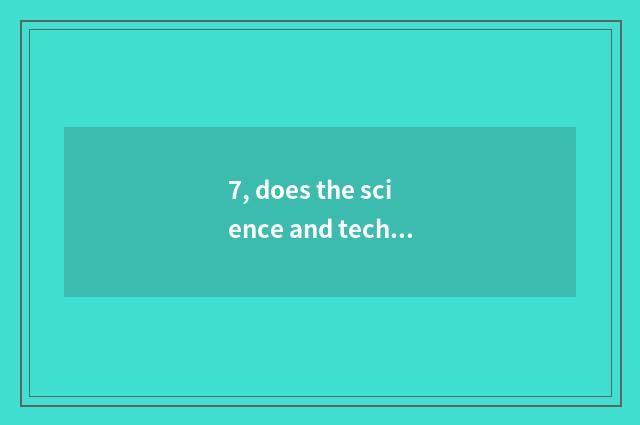 7, does the science and technology since billows work overtime serious?