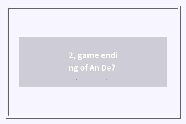 2, game ending of An De?