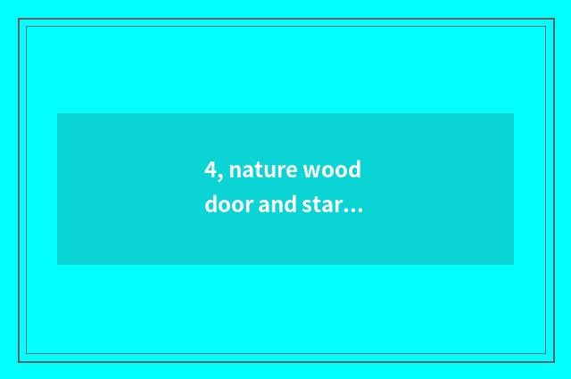 4, nature wood door and star wood door which good?
