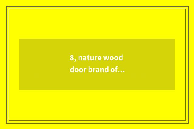 8, nature wood door brand of a few lines?