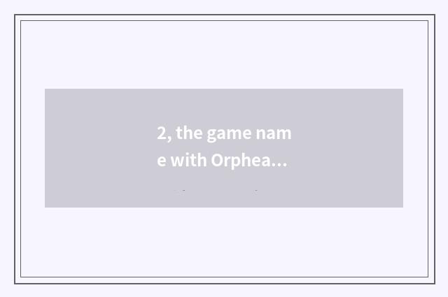 2, the game name with Orphean boatman?