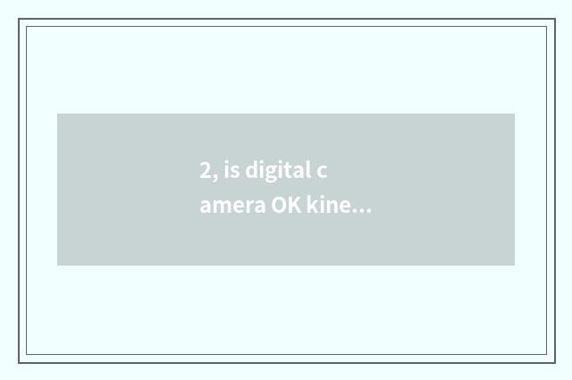 2, is digital camera OK kinescope?