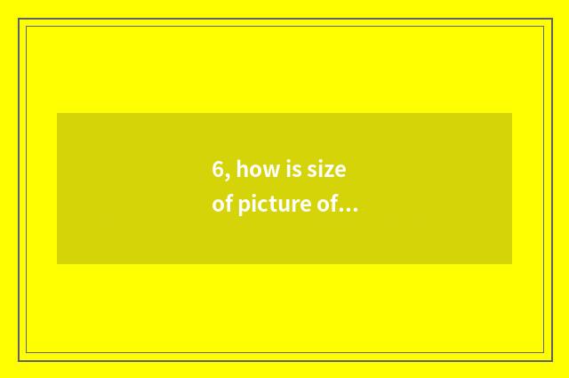 6, how is size of picture of kinescope of Sony number camera moved?