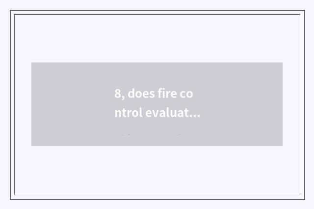 8, does fire control evaluate report requirement?