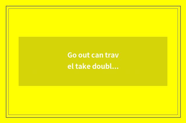 Go out can travel take double section stick?