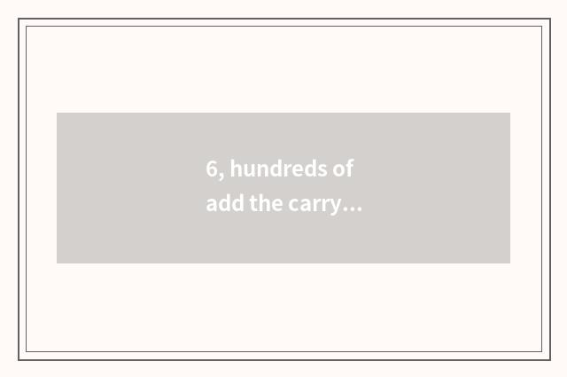 6, hundreds of add the carry addition of hundreds of to calculate type?
