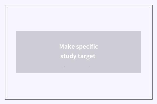 Make specific study target