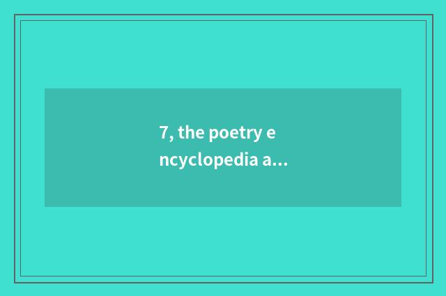 7, the poetry encyclopedia about nature?