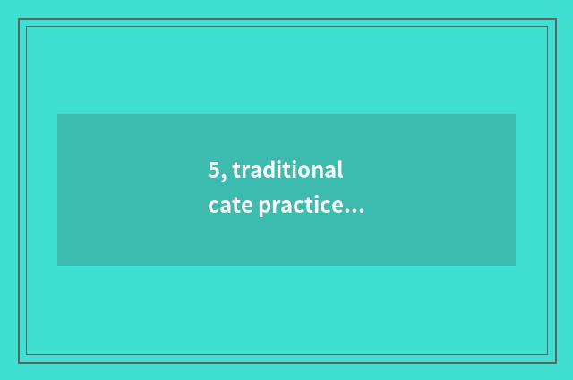 5, traditional cate practice?