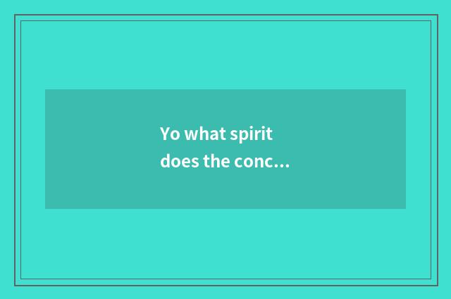 Yo what spirit does the concept reflect?