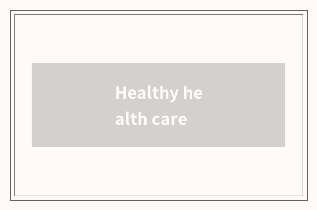 Healthy health care