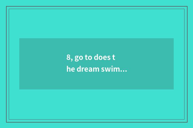 8, go to does the dream swim on the west 5 how to catch pet to create a dream sw
