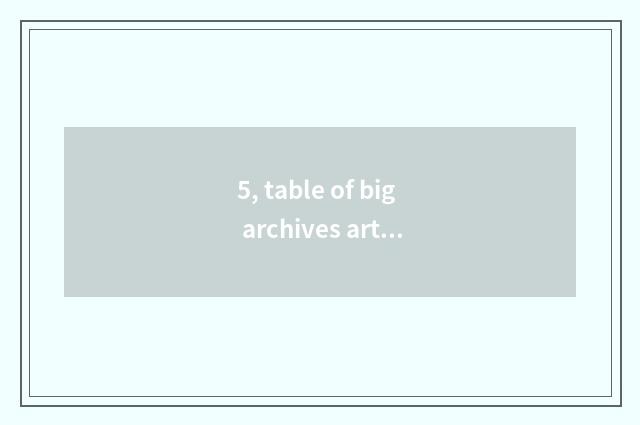 5, table of big archives article?