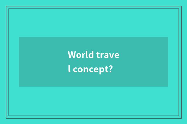 World travel concept?