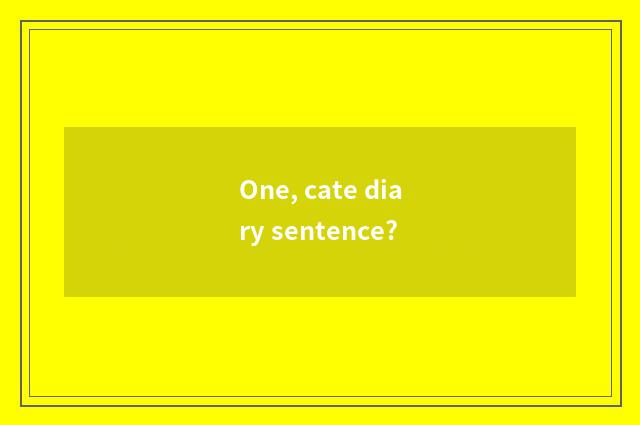 One, cate diary sentence?