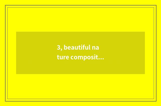 3, beautiful nature composition outline 1?