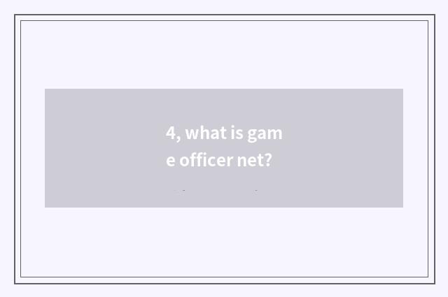 4, what is game officer net?